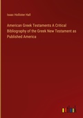 Cover: American Greek Testaments A Critical Bibliography of the Greek New Testament as Published America - Outlook Verlag