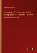 Cover: American Greek Testaments A Critical Bibliography of the Greek New Testament as Published America - Outlook Verlag