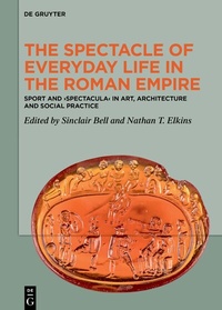 Abbildung von: The Spectacle of Everyday Life in the Roman Empire - De Gruyter