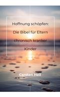 Cover: Hoffnung sch&ouml;pfen: Die Bibel f&uuml;r Eltern chronisch kranker Kinder - BookRix
