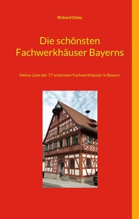 Abbildung von: Die schönsten Fachwerkhäuser Bayerns - BoD - Books on Demand