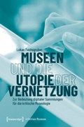 Cover: Museen und die Utopie der Vernetzung - transcript