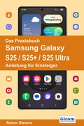 Abbildung von: Das Praxisbuch Samsung Galaxy S25 / S25+ / S25 Ultra - Anleitung für Einsteiger - Gievers, Rainer