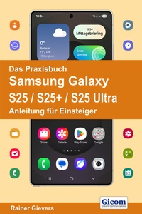 Abbildung von: Das Praxisbuch Samsung Galaxy S25 / S25+ / S25 Ultra - Anleitung für Einsteiger - Gievers, Rainer