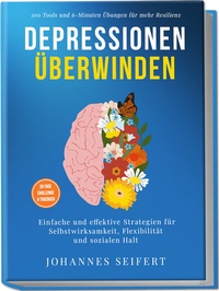 Abbildung von: Depressionen überwinden: 100 Tools und 6-Minuten Übungen für mehr Resilienz - Einfache und effektive Strategien für Selbstwirksamkeit, Flexibilität und sozialen Halt - 30-Tage Challenge und Tagebuch - edition JT