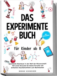 Abbildung von: Das Experimente Buch für Kinder ab 8: Spannende Abenteuer in der Welt der Wissenschaft! 100 coole Versuche für kleine Forscher mit einfachen Haushaltsmitteln zum Nachmachen - inkl. Wissensquiz - edition JT