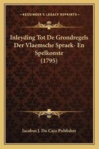 Abbildung von: Inleyding Tot De Grondregels Der Vlaemsche Spraek- En Spelkonste (1795) - Kessinger Publishing