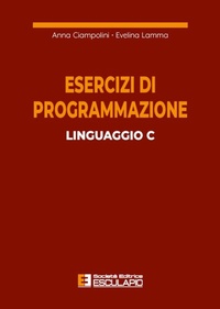Abbildung von: Esercizi di programmazione linguaggio C - Società Editrice Esculapio