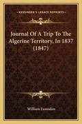 Cover: Journal Of A Trip To The Algerine Territory, In 1837 (1847) - Kessinger Publishing