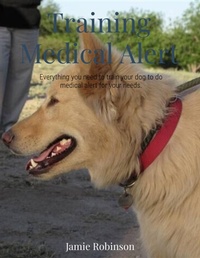 Enlarge image Cover: Training A Medical Alert Dog (Service Dogs) - Jamie Robinson