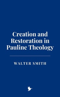 Abbildung von: Creation and Restoration in Pauline Theology - Historia Magna