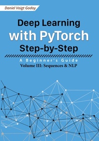 Enlarge image Cover: Deep Learning with PyTorch Step-by-Step: A Beginner's Guide - Volume III: Sequences & NLP - Daniel Voigt Godoy