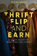 Cover: Thrift, Flip, and Earn: A Quick Guide to Reselling Like a Pro! - Ryan Haberman