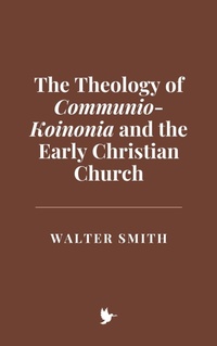 Abbildung von: The Theology of Communio-Koinonia and the Early Christian Church - Historia Magna