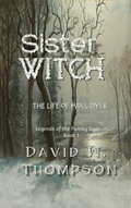 Cover: Sister Witch: The Life of Moll Dyer (Legends of the Family Dyer Book 1) - Solstice Publishing