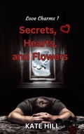 Cover: Secrets, Hearts, and Flowers (Love Charms, #1) - Kate Hill