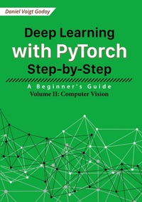 Enlarge image Cover: Deep Learning with PyTorch Step-by-Step: A Beginner's Guide - Volume II: Computer Vision - Daniel Voigt Godoy