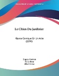 Cover: Le Chien Du Jardinier - Kessinger Publishing