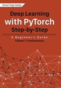 Enlarge image Cover: Deep Learning with PyTorch Step-by-Step: A Beginner's Guide - Volume I: Fundamentals - Daniel Voigt Godoy