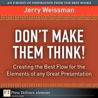 Abbildung von: Don't Make Them Think! Creating the Best Flow for the Elements of any Great Presentation - Addison Wesley