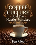 Cover: Coffee Culture and the Hustle Mindset - Blurb