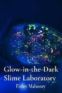 Abbildung von: Glow-in-the-Dark Slime Laboratory - Finley Mahoney