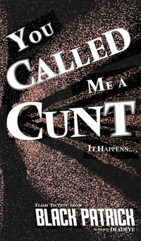 Abbildung von: You Called Me a Cunt - Black Patrick Publishing