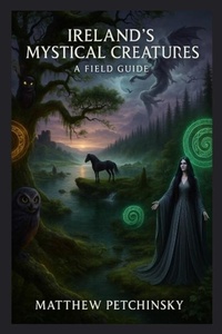 Abbildung von: Ireland's Mystical Creatures - Matthew Edward Petchinsky
