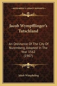 Abbildung von: Jacob Wympfflinger's Tutschland - Kessinger Publishing