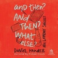 Cover: And Then? and Then? What Else? - Recorded Books, Inc.