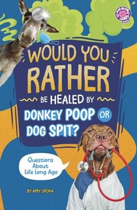 Abbildung von: Would You Rather Be Healed by Donkey Poop or Dog Spit? - Capstone Press
