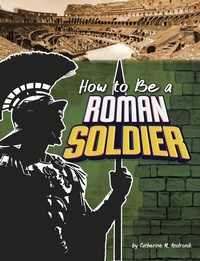 Enlarge image Cover: How to Be a Roman Soldier - Pebble Books