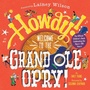 Cover: Howdy! Welcome to the Grand Ole Opry! - Abrams Books for Young Readers