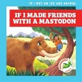 Cover: If I Made Friends with a Mastodon - Grasshopper Books