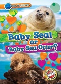 Cover: Baby Seal or Baby Sea Otter? - Blastoff! Readers