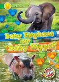 Cover: Baby Elephant or Baby Hippo? - Blastoff! Readers