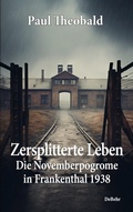 Cover: Zersplitterte Leben - Die Novemberpogrome in Frankenthal 1938 - Verlag DeBehr