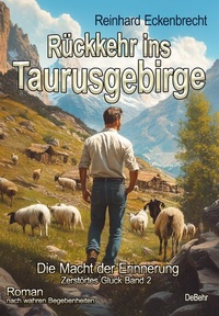 Abbildung von: Rückkehr ins Taurusgebirge - Die Macht der Erinnerung - Zerstörtes Glück Band 2 - Roman nach wahren Begebenheiten - Verlag DeBehr