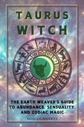 Cover: Taurus Witch: The Earth Weaver's Guide to Abundance, Sensuality, and Zodiac Magic (Zodiac Witch Series) - Maria Cafferty