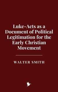 Abbildung von: Luke-Acts as a Document of Political Legitimation for the Early Christian Movement - Historia Magna
