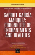 Cover: Gabriel Garc&iacute;a M&aacute;rquez: Chronicler Of Enchantments And Realities (World Literature) - Global East-West Ltd