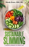 Cover: Sustainable Slimming: A Holistic Approach To Weight Loss - Wendy Green
