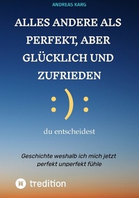 Abbildung von: Alles andere als perfekt, aber glücklich und zufrieden - tredition