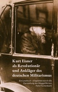 Cover: Kurt Eisner als Revolution&auml;r und Ankl&auml;ger des deutschen Militarismus - BoD - Books on Demand