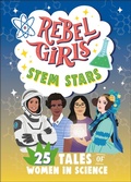 Cover: Rebel Girls STEM Stars: 25 Tales of Women in Science - DK Children
