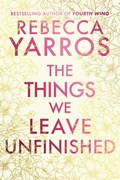 Cover: The Things We Leave Unfinished - Bantam Books