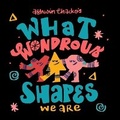 Cover: What Wondrous Shapes We Are - Whacko Chacko