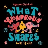 Enlarge image Cover: What Wondrous Shapes We Are - Whacko Chacko