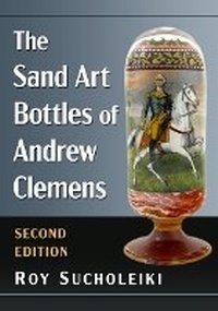 Abbildung von: The Sand Art Bottles of Andrew Clemens, 2D Ed. - McFarland & Co Inc