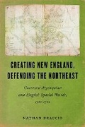 Cover: Creating New England, Defending the Northeast - University of Massachusetts Press